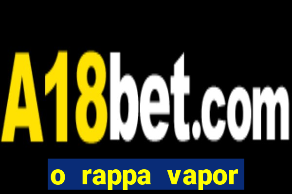 o rappa vapor barato letra
